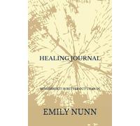 HEALING JOURNAL: REMEMBER IT IS BETTER OUT THAN IN