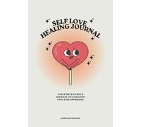 Healing Journal: Self-Help Book & Guide to Navigate Pain and Heartbreak: A Journey of Self-Discovery, Reflection, and Empowerment