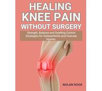 HEALING KNEE PAIN WITHOUT SURGERY: Strength, balance and swelling control strategies for osteoarthritis and overuse injuries
