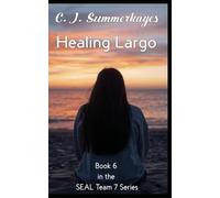 Healing Largo: Book 6 in the SEAL Team 7 Series