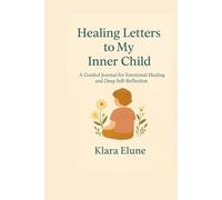 Healing Letters to My Inner Child: A Guided Journal for Emotional Healing and Deep Self-Reflection
