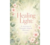 Healing Light: A Cancer Recovery Journal: A Journey of Strength, Hope, & Recovery