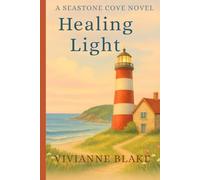Healing Light: A Small-Town Women’s Fiction Novel of Friendship, Marriage, and Motherhood (Seastone Cove Series)