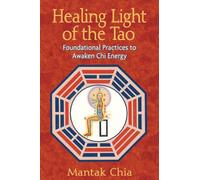 Healing Light of the Tao: Foundational Practices to Awaken Chi Energy