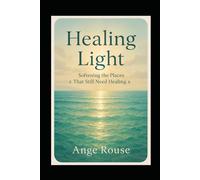 Healing Light: Softening the Places That Still Need Healing (The Natural Serenity Collection)