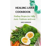 Healing Liver Cookbook: Healing recipe for fatty liver, cirrhosis and more