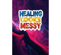 Healing Looks Messy: A Simple Journal for All Purposes: 100 Ruled Pages for Journaling, Planning, and Organizing Thoughts - Perfect for Home, School, or Work
