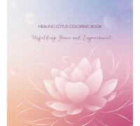Healing Lotus Coloring Book for Adults: Inspirational Designs for Relaxation, Stress Relief & Self-Discovery