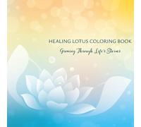 Healing Lotus Coloring Book: Growing Through Life’s Storms: A Mindful Coloring Journey for Strength, Resilience & Inner Peace
