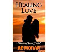 Healing Love: A Steamy Alpha Male Cruise Ship Contemporary Romance Novel (Paradise Cruises Series)