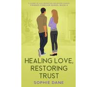 Healing Love, Restoring Trust: A Journey of Love, Redemption and Second Chances (Friends Forever)
