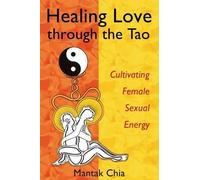 [Healing Love through the Tao: Cultivating Female Sexual Energy] [Mantak Chia] [July, 2005]