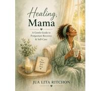 Healing, Mama: A Gentle Guide to Postpartum Recovery & Self-Care