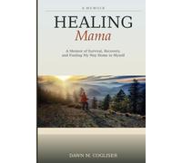 Healing Mama: A Memoir of Survival, Recovery, and Finding My Way Home to Myself