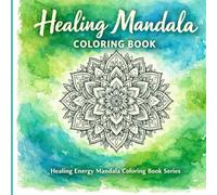Healing Mandala Coloring Book: 70 Intricate Mandalas for Relaxation, Energy Balance, and Mindfulness (Healing Energy Mandala Coloring Book Series)