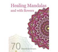 Healing Mandalas and with flowers: Coloring Book for Adults / 70 Beautifully Designs for Relaxation