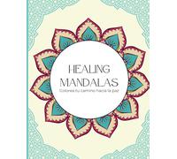 Healing Mandalas: Colorea tu Camino hacia la Paz
