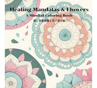 Healing Mandalas & Flowers: A Mindful Coloring Book
