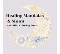 Healing Mandalas & Moon: A Mindful Coloring Book