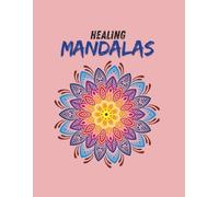 Healing Mandalas: Soothing Patterns for Mindful Relaxation