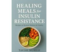 Healing Meals for Insulin Resistance: Recipes to Restore Balance & Vitality