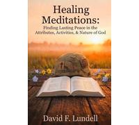 Healing Meditations: Finding Lasting Peace in the Attributes, Activities, & Nature of God