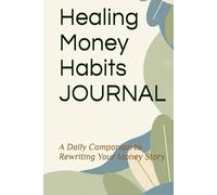 Healing Money Habits Journal: A Daily Companion to Rewriting Your Money Story