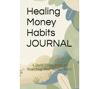 Healing Money Habits Journal: A Daily Companion to Rewriting Your Money Story