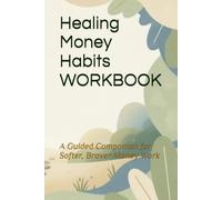 Healing Money Habits Workbook: A Guided Companion for Softer, Braver Money Work