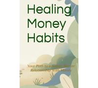 Healing Money Habits: Your Path to a Softer, Braver Relationship With Money