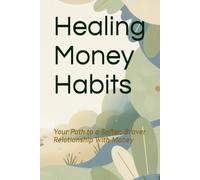 Healing Money Habits: Your Path to a Softer, Braver Relationship With Money