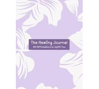 Healing & Motivation Journal: 101 Affirmations to uplift you
