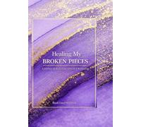 Healing My Broken Pieces: A Blank Lined Notebook for Reflection, Growth & Restoration