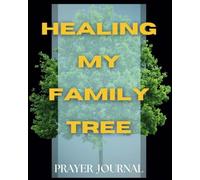 Healing My Family Tree: A Guided Prayer Journal