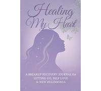Healing My Heart: A Guided Breakup Recovery Journal for Women