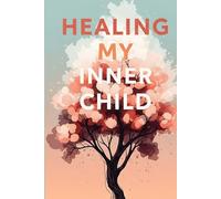 Healing My Inner Child: Letters of Healing-A Journal to Listen, Write, and Set Your Inner Child Free