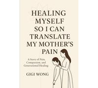 Healing Myself So I Can Translate My Mother's Pain: A Story of Pain, Compassion, and Generational Healing