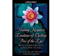 Healing Negative Emotions & Getting Free of the Ego with Essential Oils & Recipes to Use (Self Help)