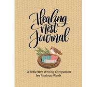 Healing Nest Journal: A Reflective Writing Companion for Anxious Minds