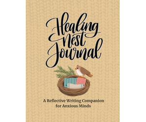 Healing Nest Journal: A Reflective Writing Companion for Anxious Minds