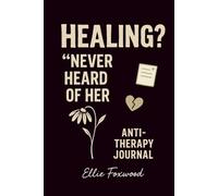 Healing? Never Heard of Her: A Dark Humor Anti-Therapy Journal for Women Who Pretend They’re Fine (Mental Health Satire, Self-Care, Trauma, Funny Daily Prompts)