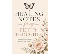 Healing Notes for My Petty Thoughts: A Lined Notebook for Healing, Reflection & Letting Go: A place for every thought you don't want to carry.
