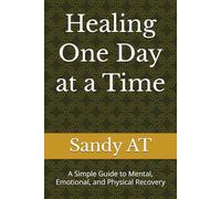 Healing One Day at a Time: A Simple Guide to Mental, Emotional, and Physical Recovery