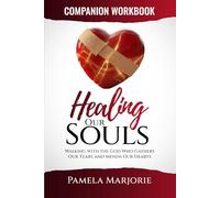 Healing Our Souls Companion Workbook: Walking With The God Who Gathers Our Tears And Mends Our Hearts