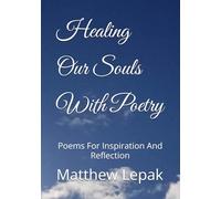 Healing Our Souls With Poetry: Poems For Inspiration And Reflection