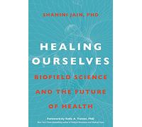 Healing Ourselves: Biofield Science and the Future of Health