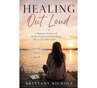 Healing Out Loud: A Memoir of Survival, Motherhood, and Rebuilding when life falls apart.