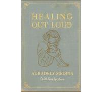 Healing out Loud: A testimony of pain, faith, and rebirth.