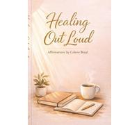 Healing Out Loud: Affirmations by Colene Boyd