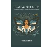 Healing Out Loud: Finding Your Voice Through Painful Growth